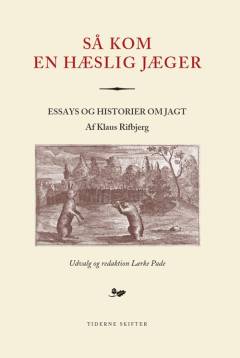 Så kom en hæslig jæger : essays og historier om jagt