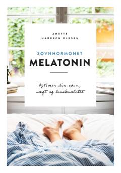 "Søvnhormonet" melatonin : optimer din søvn, vægt og livskvalitet
