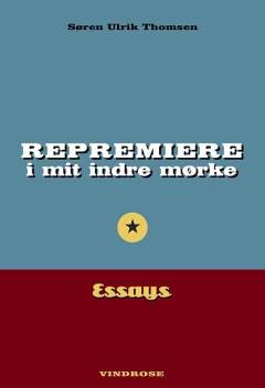 Repremiere i mit indre mørke : essays