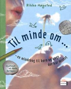 Til minde om - : en mindebog til børn og unge, der har mistet