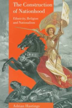 The construction of nationhood : ethnicity, religion and nationalism