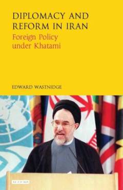 Diplomacy and reform in Iran : foreign policy under Khatami