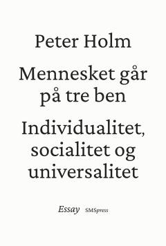 Mennesket går på tre ben : individualitet, socialitet og universalitet : essay
