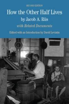 How the other half lives : studies among the tenements of New York : with related documents