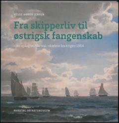 Fra skipperliv til østrisk fangenskab : en upåagtet Marstal-skæbne fra krigen 1864
