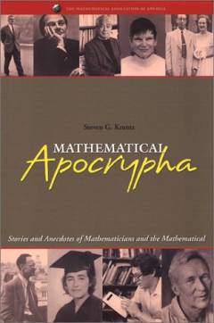 Mathematical apocrypha : stories and anecdotes of mathematicians and the mathematical