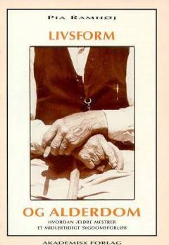 Livsform og alderdom : hvordan ældre mestrer et midlertidigt sygdomsforløb