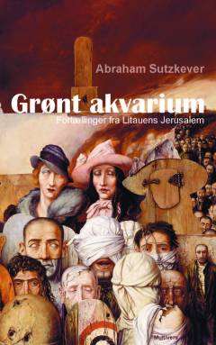 Grønt akvarium : fortællinger fra Litauens Jerusalem