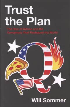 Trust the plan : the rise of QAnon and the conspiracy that reshaped the world