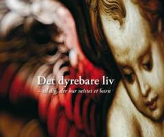 Det dyrebare liv : til dig der har mistet et barn