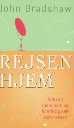Rejsen hjem : befri dit indre barn og forstå dig selv som voksen