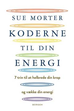Koderne til din energi : 7 trin til at helbrede din krop og vække din energi