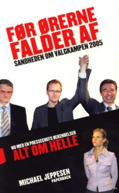 Før ørerne falder af : sandheden om valgkampen 2005