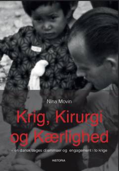 Krig, kirurgi og kærlighed : en dansk læges dilemmaer og engagement i to krige
