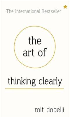 The art of thinking clearly