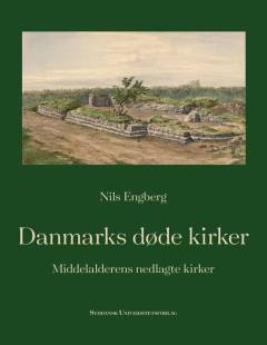 Danmarks døde kirker : middelalderens nedlagte kirker
