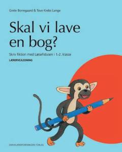 Skal vi lave en bog? : skriv fiktion med Læsefidusen i 1.-2. klasse. Lærervejledning