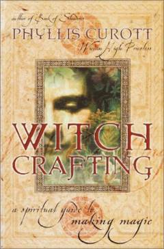 Witch crafting : a spiritual guide to making magic