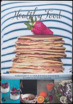 Healthy food : Foreverfit's ernærings/kogebog