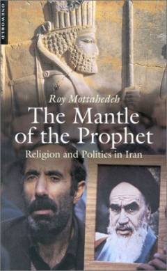 The mantle of the prophet : religion and politics in Iran