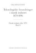 Dansk industri efter 1870. Bind 4 : Teknologiske forandringer i dansk industri 1870-1896