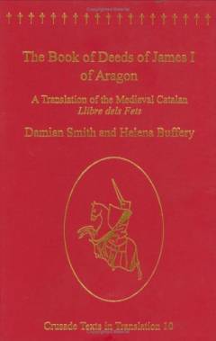 The Book of deeds of James I of Aragon : a translation of the medieval Catalan Llibre dels fets