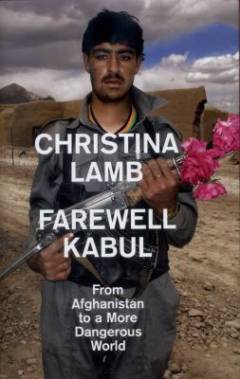 Farewell Kabul : from Afghanistan to a more dangerous world