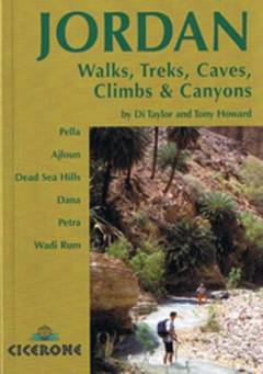 Jordan : walks, treks, caves, climbs & canyons in Pella, Ajloun, Dead Sea Hills, Dana, Petra and Wadi Rum