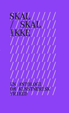 Skal - skal ikke : en antologi om kunstnerisk frihed