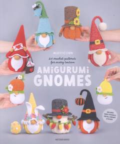 Amigurumi gnomes : 24 crochet patterns for every season