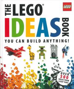 The LEGO ideas book : you can build anything!