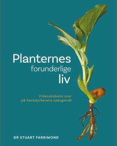Planternes forunderlige liv : videnskabens svar på havedyrkerens spørgsmål
