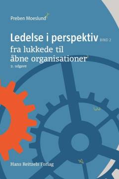 Ledelse i perspektiv. Bind 2 : Fra lukkede til åbne organisationer