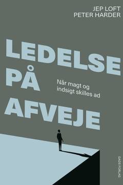 Ledelse på afveje : når magt og indsigt skilles ad