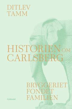 Historien om Carlsberg : bryggeriet, fondet, familien