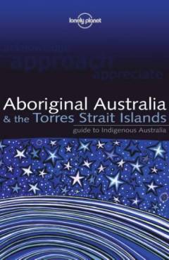 Aboriginal Australia & the Torres Strait Islands : guide to indigenous Australia