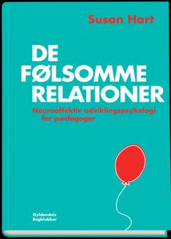 De følsomme relationer : neuroaffektiv udviklingspsykologi for pædagoger