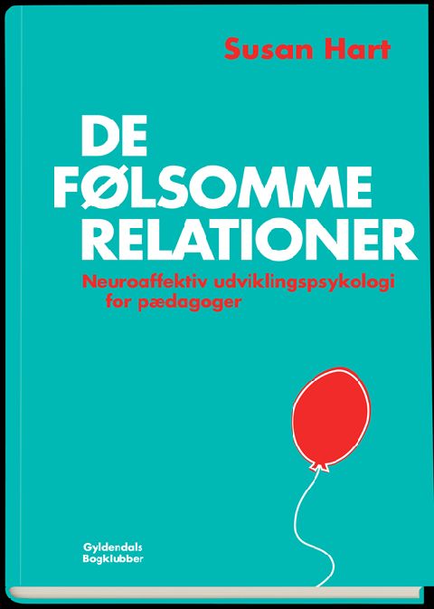 De følsomme relationer : neuroaffektiv udviklingspsykologi for pædagoger