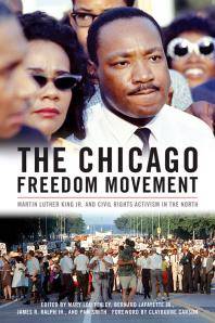 The Chicago Freedom Movement : Martin Luther King Jr. and civil rights activism in the north