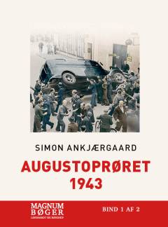 Augustoprøret 1943 : Danmarks skæbnesommer. Bind 1 (Stor skrift)