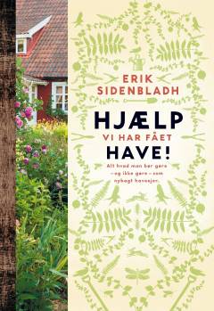 Hjælp vi har fået have! : alt hvad man bør gøre  - og ikke gøre - som nybagt haveejer