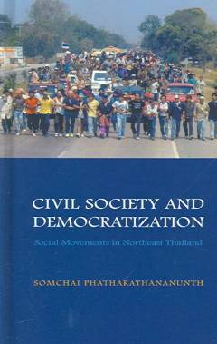 Civil society and democratization : social movements in northeast Thailand