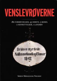 Venslevrøverne : 180 forbrydelser, 43 dømte, 3 mord, 2 henrettelser, 1 landsby