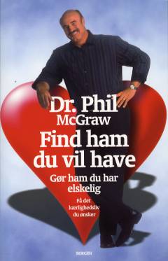 Find ham du vil have : gør ham du har elskelig : få det kærlighedsliv du ønsker