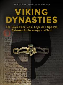 Viking dynasties : the royal families of Lejre and Uppsala between archaeology and text