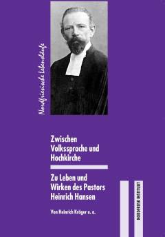 Zwischen Volkssprache und Hochkirche : zu Leben und Wirken des Pastors Heinrich Hansen