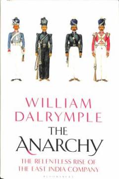 The anarchy : the relentless rise of the East India Company
