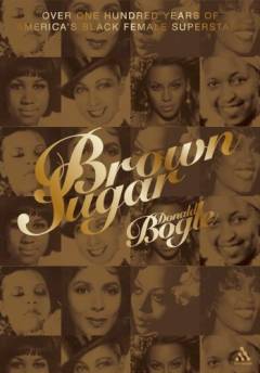 Brown sugar : over one hundred years of America's black female superstars