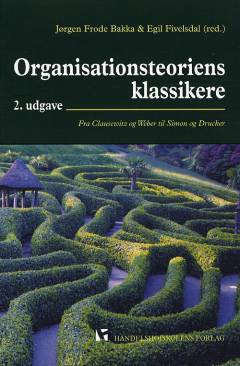 Organisationsteoriens klassikere : fra Clausewitz og Weber til Simon og Drucker