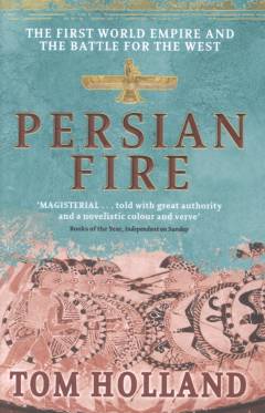 Persian fire : the first world empire and the battle for the West